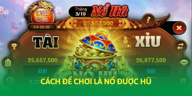 Cách để chơi là nổ được hũ